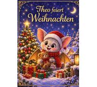 Theo feiert Weihnachten: Der etwas andere Adventskalender - Geschichte für die Weihnachtszeit (Theo die Fledermaus)