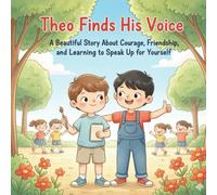 Theo Finds His Voice: A Beautiful Story About Courage, Friendship, and Learning to Speak Up for Yourself | Storybook For Kids Of Age 3-7