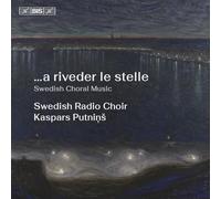 Theo Hillborg; Filip Graden; Swedish Radio Choir; Kaspars Putnins - ...a riveder le stelle (Swedish Choral Music)