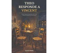 Theo responde a Vincent: Treinta respuestas imaginadas sobre el arte, el dolor y el vínculo entre dos hermanos