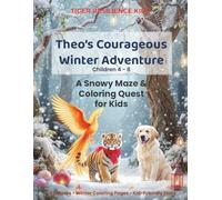 Theo’s Courageous Winter Adventure: A Snowy Maze & Coloring Quest for Kids: Christmas Maze Book for Kids with Coloring Pages and Story | Holiday Activity Book Ages 4-8 (Tiger Resilience Kids)
