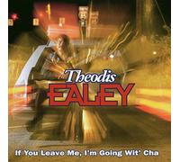 Theodis Ealey - If You Leave Me,I'm Going Wit' Cha