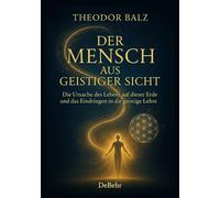Theodor Balz Der Mensch aus geistiger Sicht - Die Ursache des Lebens (Paperback)