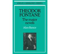 Theodor Fontane: The Major Novels (Anglica Germanica Series 2)