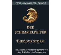 Theodor Storm - der Schimmelreiter: LesBar - weil Klassiker nicht kompliziert sein müssen. (LesBar - neu erzählt in moderner Sprache)