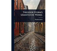 Theodor Storm's sämmtliche Werke.