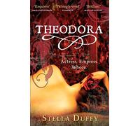 Theodora: Actress, Empress, Whore