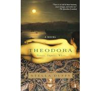 Theodora: Actress, Empress, Whore: Actress, Empress, Whore: A Novel (A Novel of Empress Theodora)