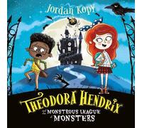 Theodora Hendrix and the Monstrous League of Monsters: 1 (Theodora Hendrix series)