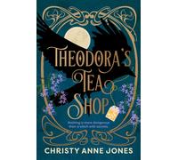 Theodora's Tea Shop : A beguiling fantasy debut full of witchy magic and secrets!