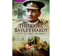 Theodore Bayley Hardy VC DSO MC: A Reluctant Hero