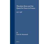 Theodore Beza and the Quest for Peace in France, 1572-1598: 79 (Studies in Medieval and Reformation Traditions)