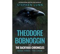 Theodore Bobnoggin and The Backyard Chronicles: Book Three: The Crow