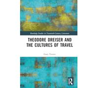 Theodore Dreiser and the Cultures of Travel (Routledge Studies in Twentieth-Century Literature)