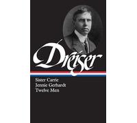 Theodore Dreiser: Sister Carrie, Jennie Gerhardt, Twelve Men (LOA #36) (Library of America)