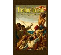 Theodore Gericault: 101 Paintings and Drawings: Volume 35 (Annotated Masterpieces)