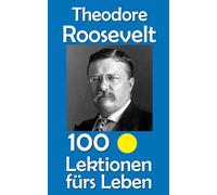 Theodore Roosevelt: 100 Lektionen fürs Leben: 86