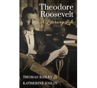 Theodore Roosevelt: A Literary Life