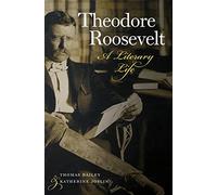Theodore Roosevelt: A Literary Life