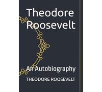 Theodore Roosevelt: An Autobiography