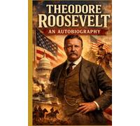 Theodore Roosevelt An Autobiography