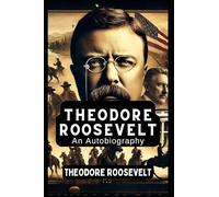 Theodore Roosevelt An Autobiography