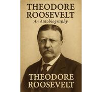 Theodore Roosevelt: An Autobiography