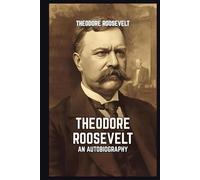 Theodore Roosevelt: An Autobiography