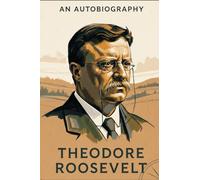Theodore Roosevelt: An Autobiography