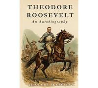 Theodore Roosevelt: An Autobiography