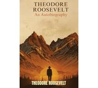 Theodore Roosevelt: An Autobiography
