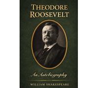 THEODORE ROOSEVELT: An Autobiography