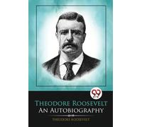 Theodore Roosevelt : An Autobiography
