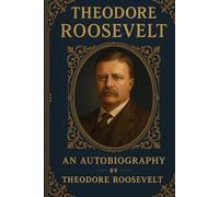 Theodore Roosevelt An Autobiography