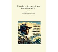 Theodore Roosevelt: An Autobiography (Classic Books)