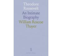 Theodore Roosevelt: An Intimate Biography