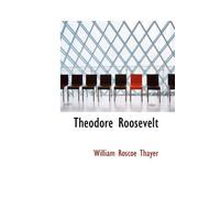 Theodore Roosevelt: An Intimate Biography