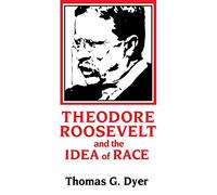 Theodore Roosevelt and the Idea of Race
