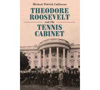 Theodore Roosevelt and the Tennis Cabinet