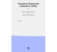 Theodore Roosevelt Collection (XXX): Thomas Hart Benton Gouverneur Morris (Top Classics)