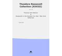 Theodore Roosevelt Collection (XXXIII): Thomas Hart Benton Kansas City Star Time Editorials (Top Classics)