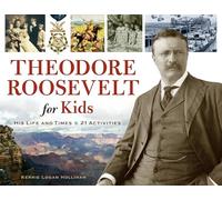 Theodore Roosevelt for Kids: His Life and Times, 21 Activities (For Kids series)
