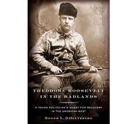 Theodore Roosevelt in the Badlands: A Young Politician's Quest for Recovery in the American West
