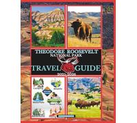Theodore Roosevelt National Park Travel Guide 2025-2026 (National Parks Collection)