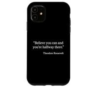 Theodore Roosevelt T-Shirt: Believe You Can Quote Case for iPhone 11