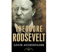 Theodore Roosevelt: The American Presidents Series: The 26th President, 1901-1909