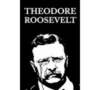 Theodore Roosevelt: The Rough Riders · The Strenuous Life · Through the Brazilian Wilderness