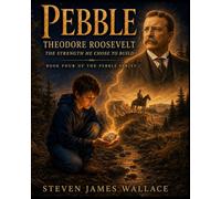 Theodore Roosevelt: The Strength He Chose to Build (Pebble)