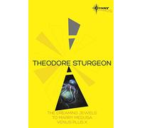 Theodore Sturgeon SF Gateway Omnibus: The Dreaming Jewels, To Marry Medusa, Venus Plus X