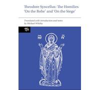 Theodore Syncellus: The Homilies ‘On the Robe’ and ‘On the Siege’: 86 (Translated Texts for Historians)
